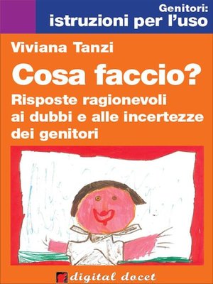 cover image of Cosa faccio? Risposte ragionevoli ai dubbi e alle incertezze dei genitori